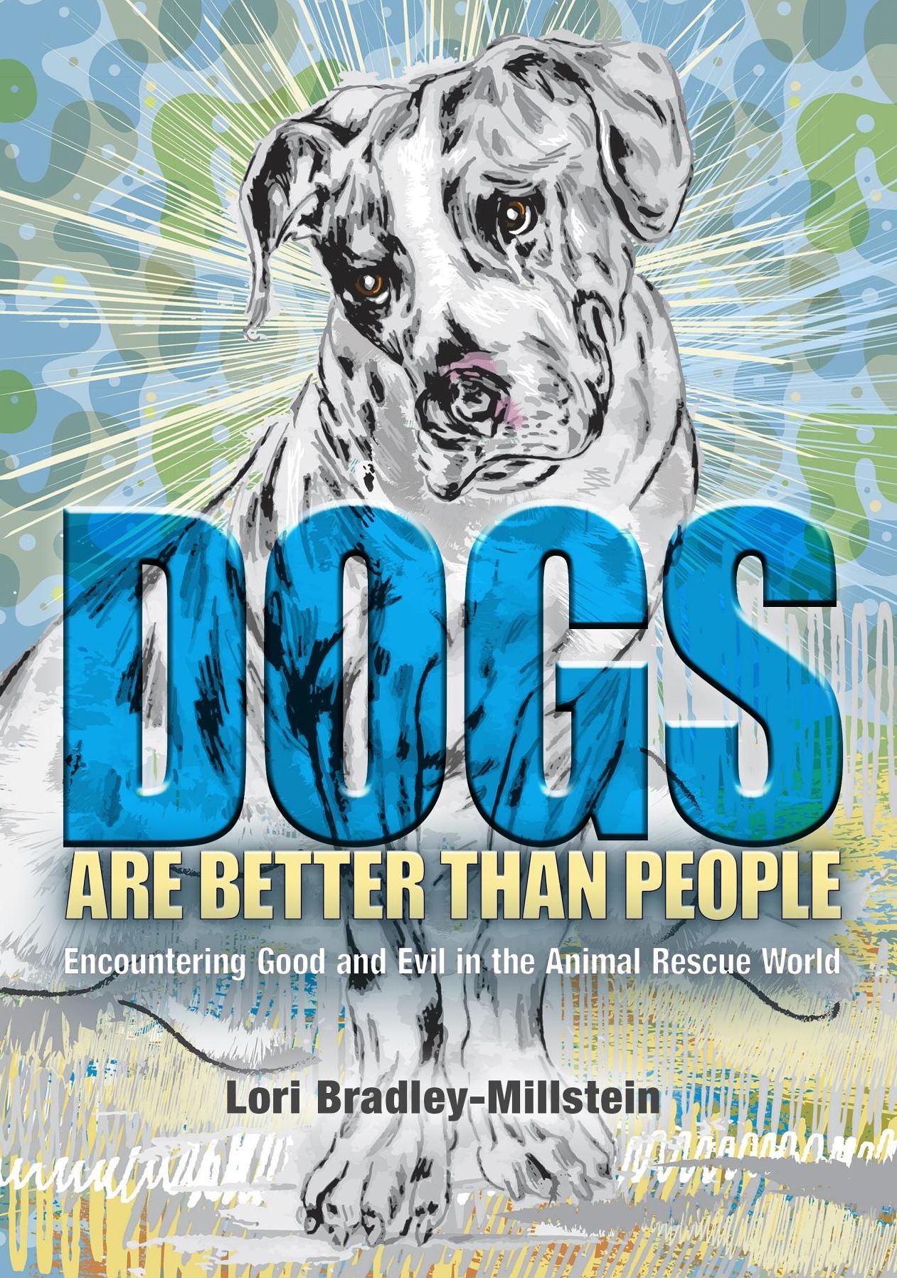 Dogs Are Better Than People: Encountering Good and Evil in the Animal Rescue World