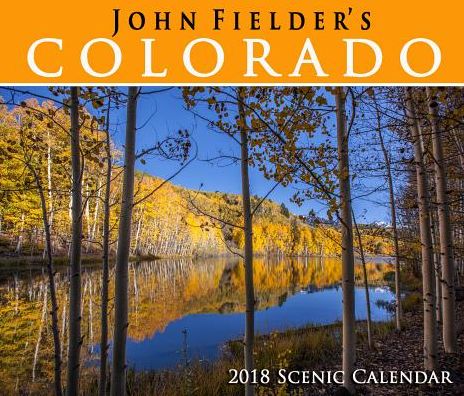 2018 John Fielder's Colorado Scenic Wall Calendar