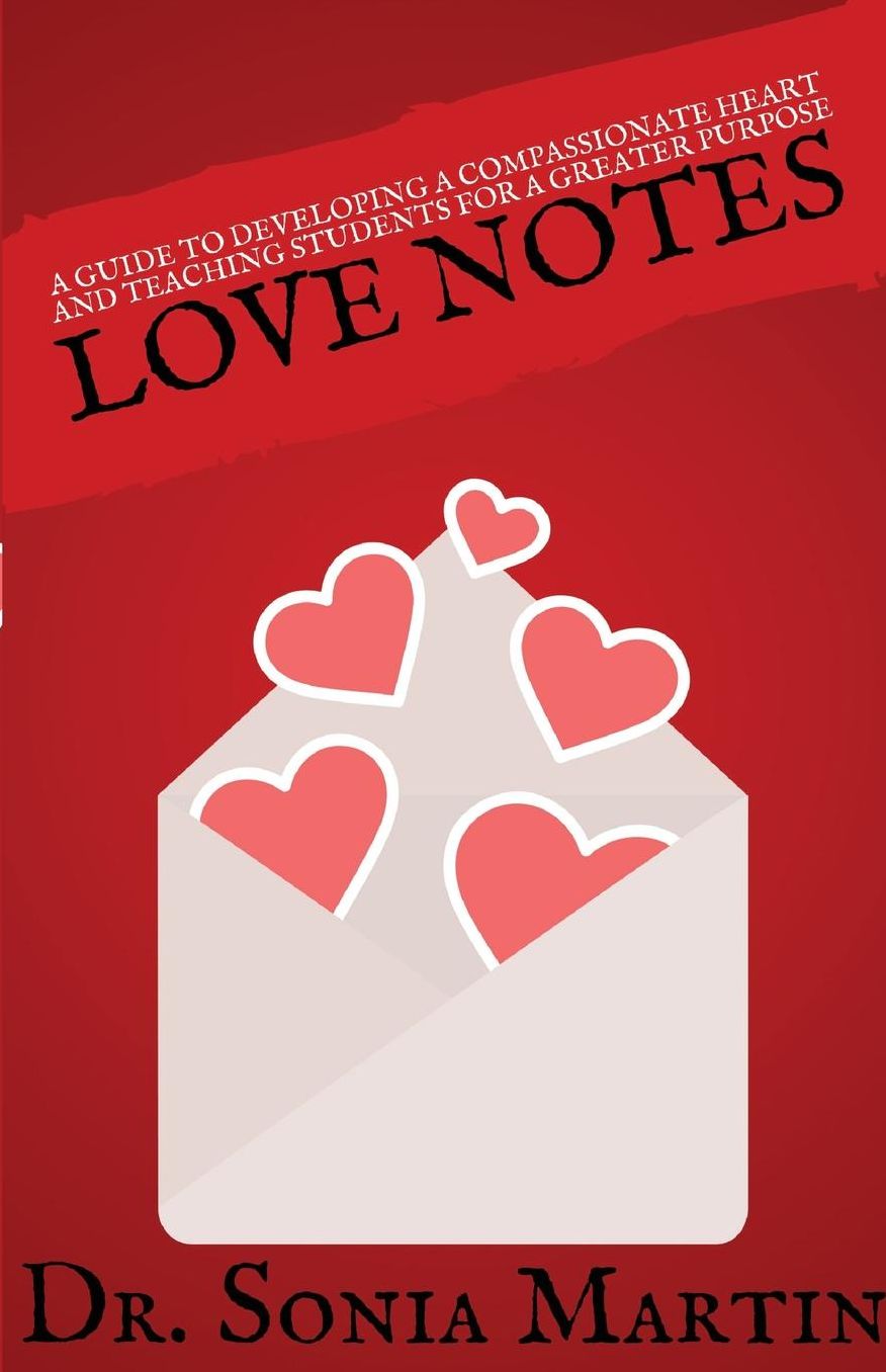 Love Notes: A Guide to Developing A Compassionate Heart and Teaching Students for A Greater Purpose