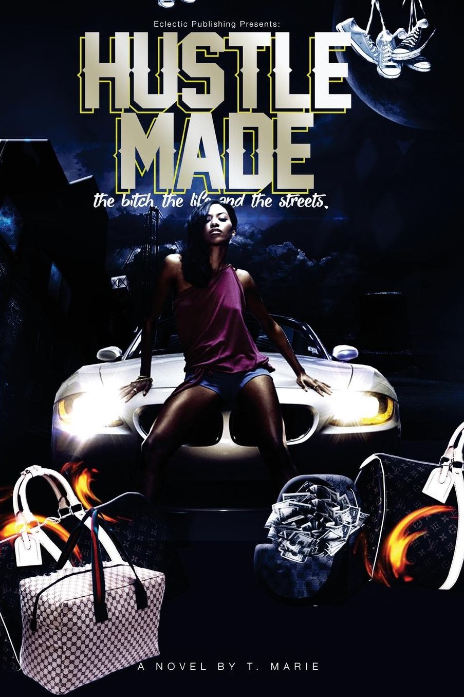 Hustle Made: The Bitch, The Life and The Streets