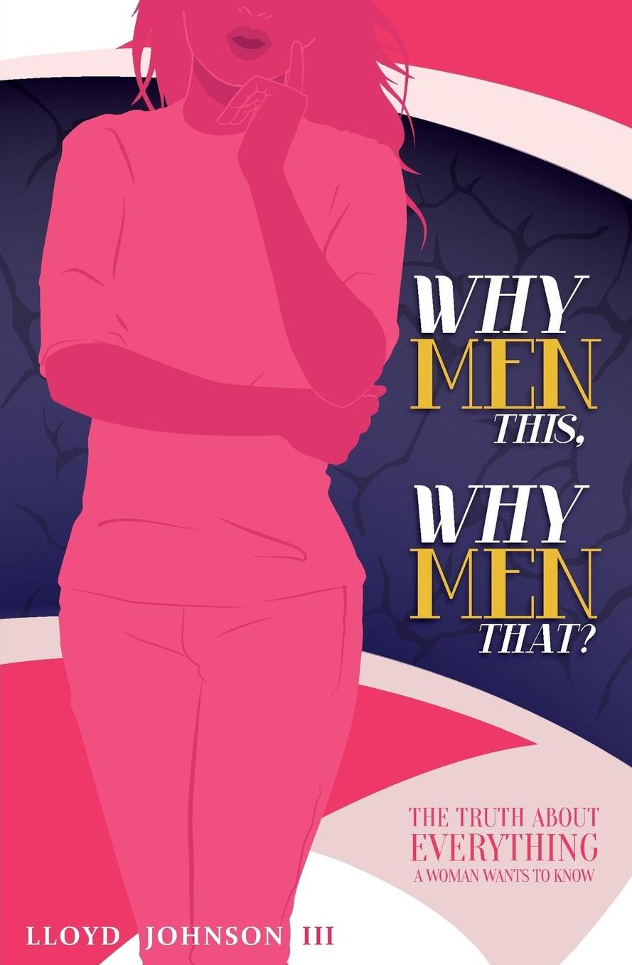 Why Men This, Why Men That?: The Truth About Everything A Woman Wants To Know