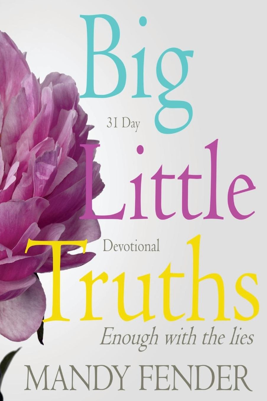 Big Little Truths: 31 Day Devotional: Enough with the lies...