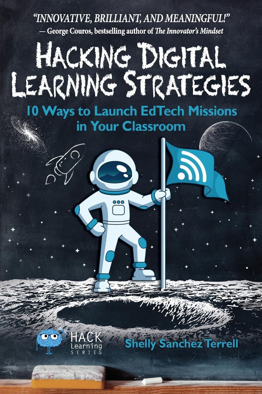 Hacking Digital Learning Strategies: 10 Ways to Launch EdTech Missions in Your Classroom