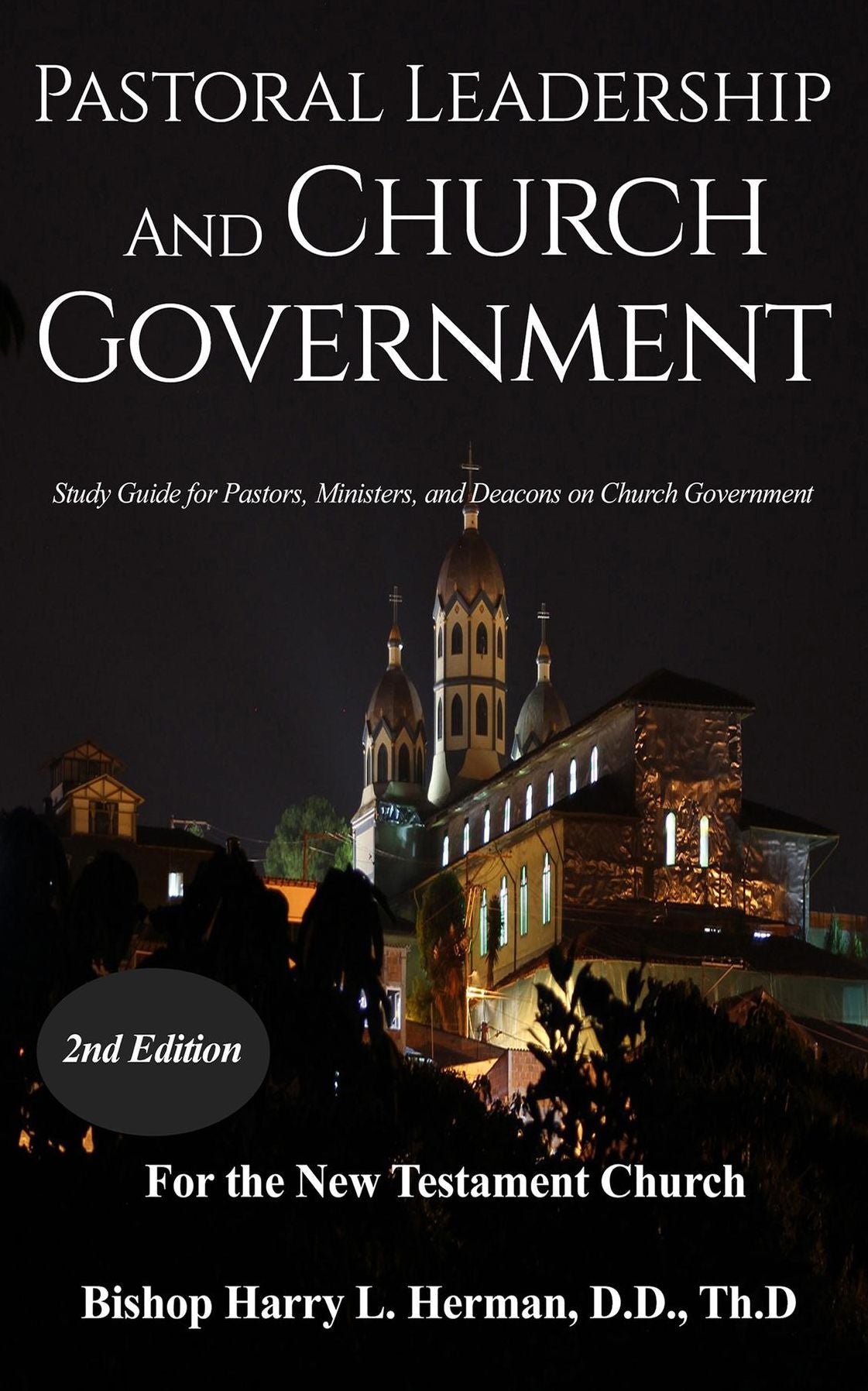 Pastoral Leadership and Church Government: Study Guide for Pastor, Ministers, and Deacons on Church Government