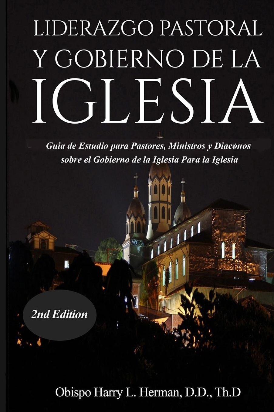 LIDERAZGO PASTORAL Y GOBIERNO DE LA IGLESIA: Guía de Estudio para Pastores, Ministros y Diáconos sobre el Gobierno de la Iglesia Para la Iglesia del Nuevo Testamento