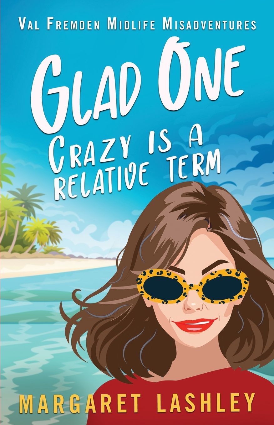 Glad One: Crazy is a Relative Term