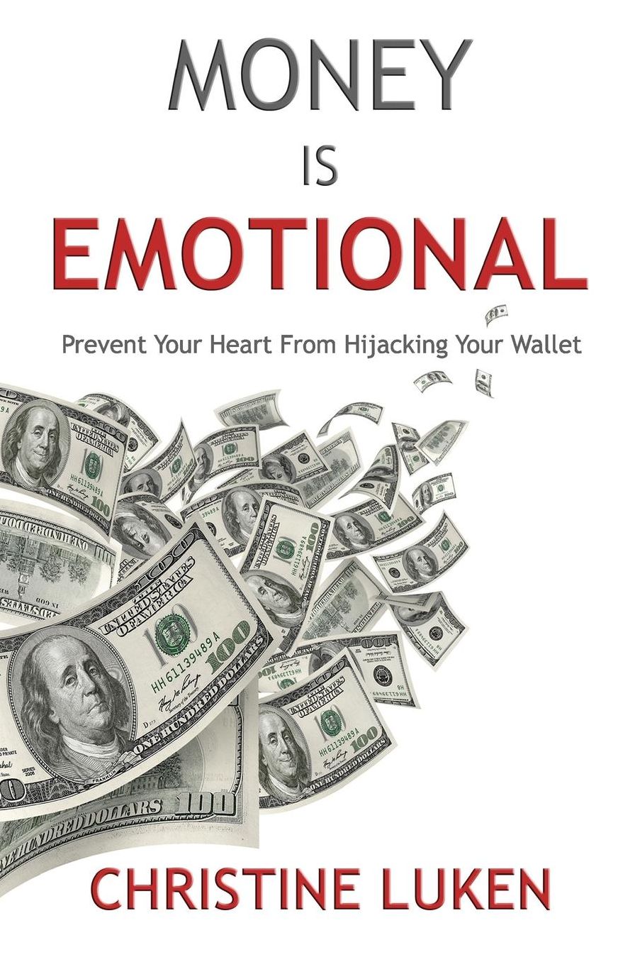 Money Is Emotional: Prevent Your Heart from Hijacking Your Wallet