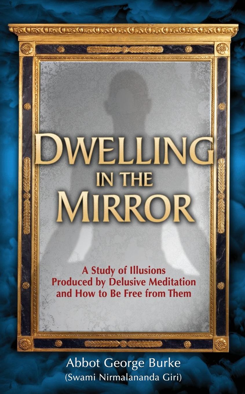 Dwelling in the Mirror: A Study of Illusions Produced by Delusive Meditation and How to Be Free from Them