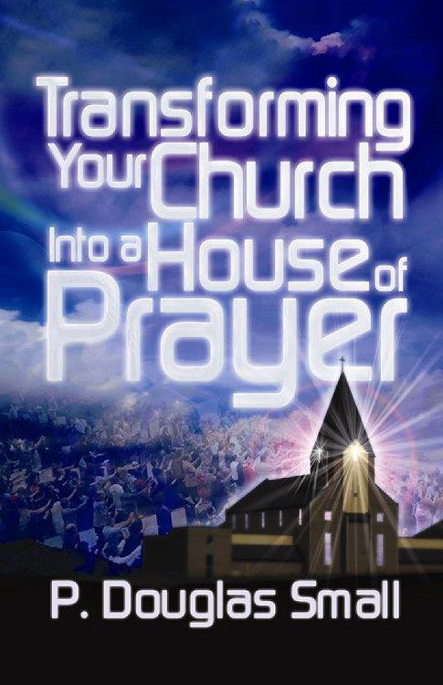 Transforming Your Church Into a House of Prayer: Revised Edition