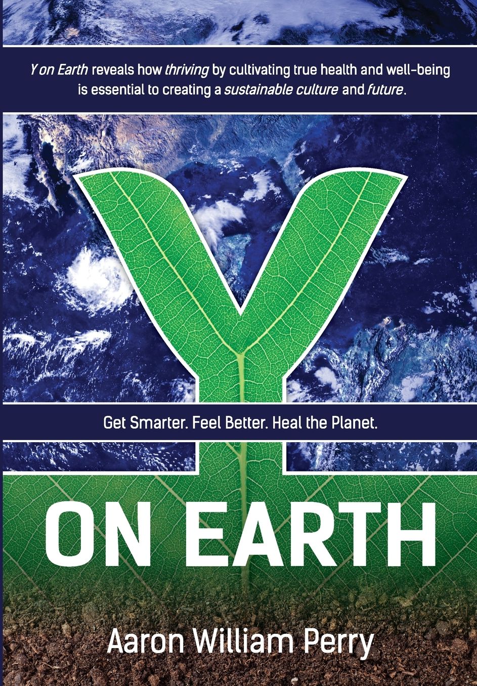 Y on Earth: Get Smarter. Feel Better. Heal the Planet.