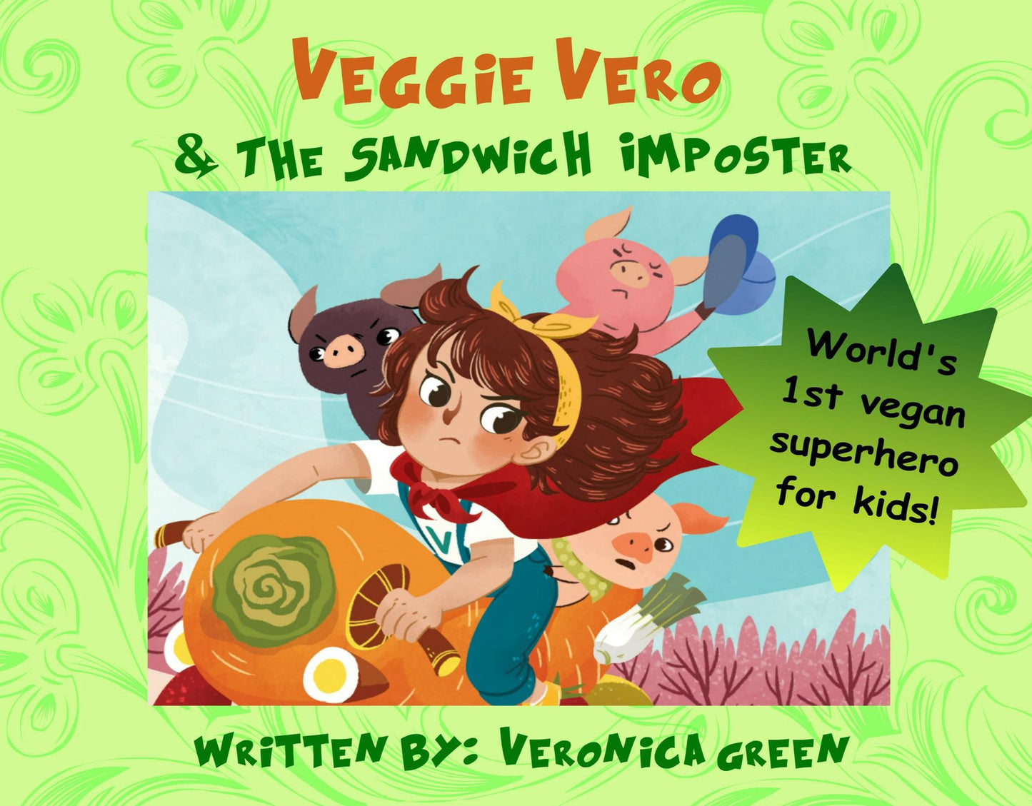 Veggie Vero & the Sandwich Imposter: World's first vegan superhero for kids