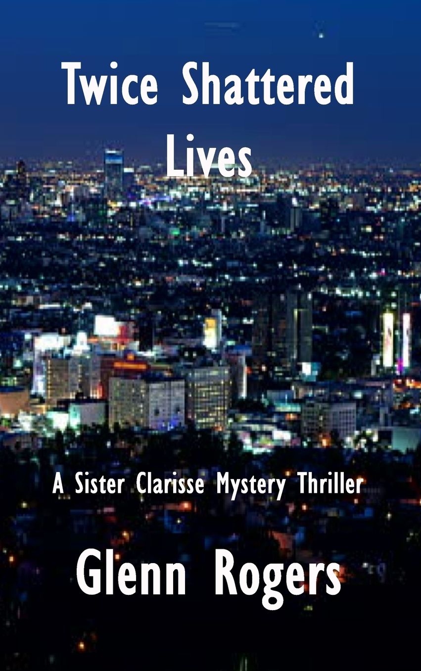 Twice Shattered Lives: A Sister Clarisse Mystery