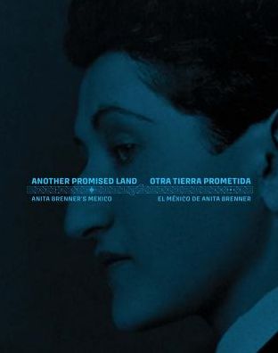 Another Promised Land: Anita Brenner's Mexico