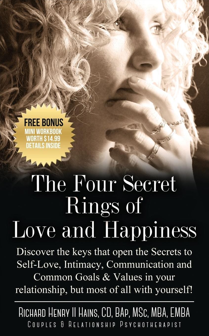 The Four Secret Rings of Love and Happiness: Discover the Keys that open the Secret to Self-Love, Intimacy, Communication and Common Goals & Values in your relationship, but most of all with yourself!