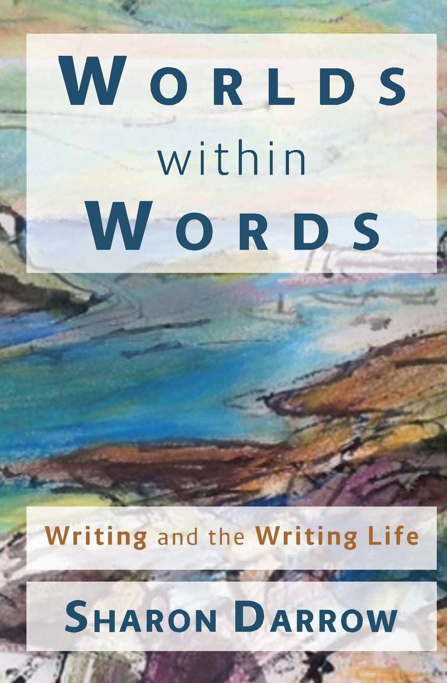 Worlds within Words: Writing and the Writing Life