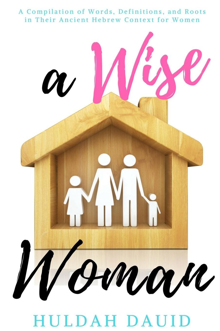 A Wise Woman Builds Her House