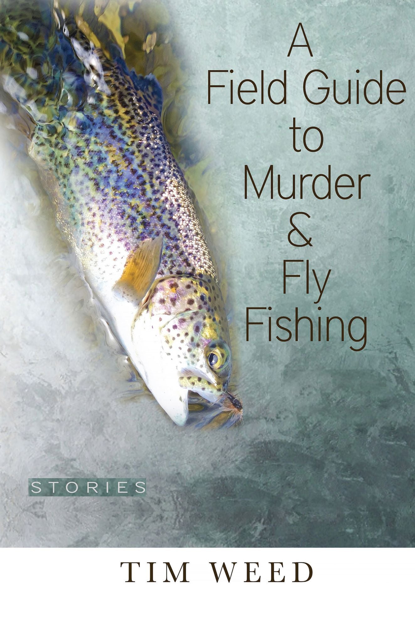 A Field Guide to Murder &amp; Fly Fishing: Stories