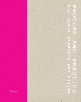 Process and Practice: The Fabric Workshop and Museum