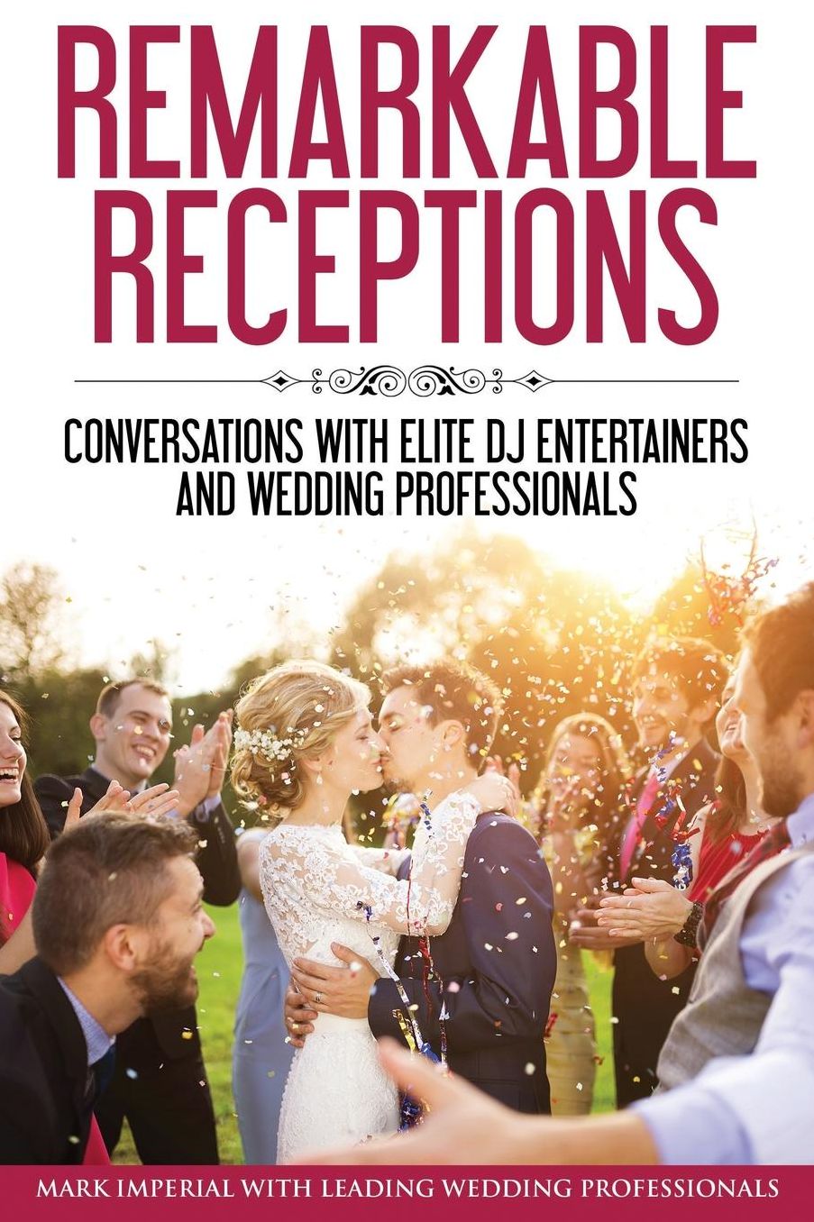 Remarkable Receptions: Conversations with Leading Wedding Professionals