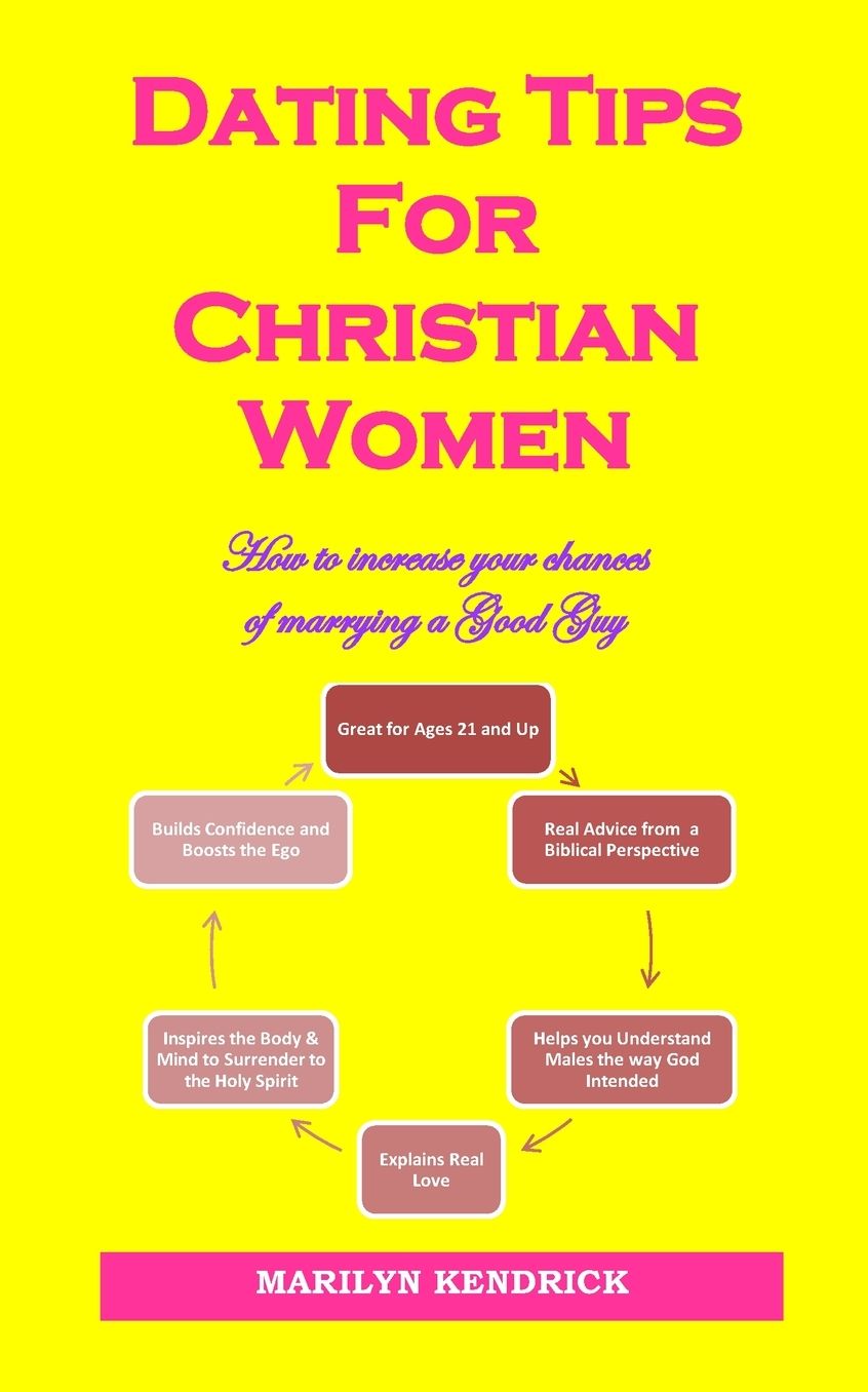 Dating Tips For Christian Women: How to increase your chances of marrying a Good Guy