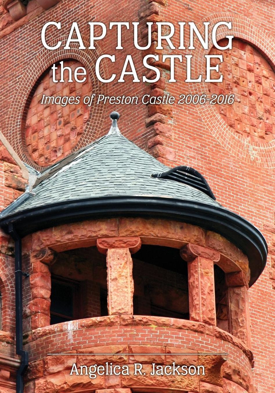 Capturing The Castle: Images of Preston Castle (2006-2016)