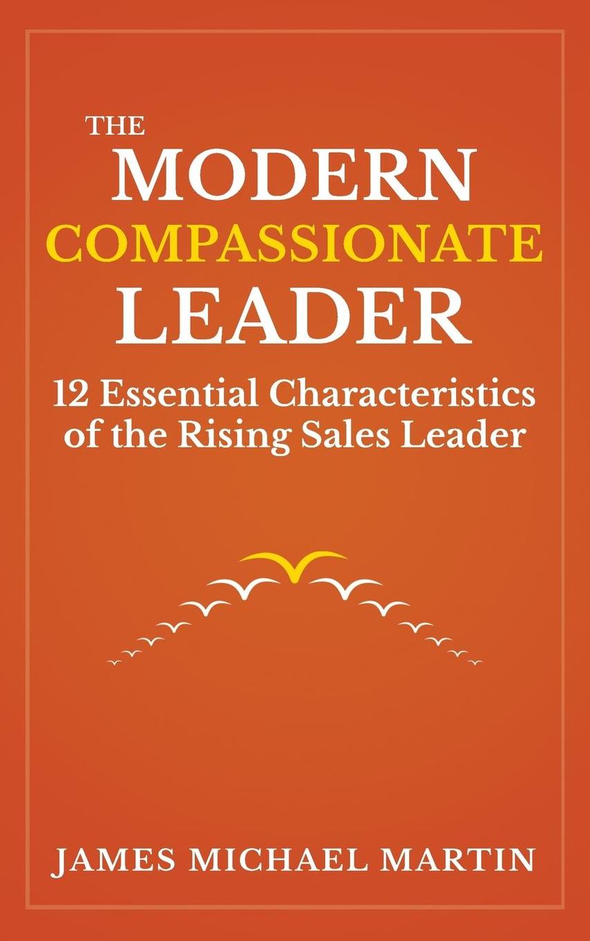 The Modern Compassionate Leader: 12 Essential Characteristics of the Rising Sales Leader