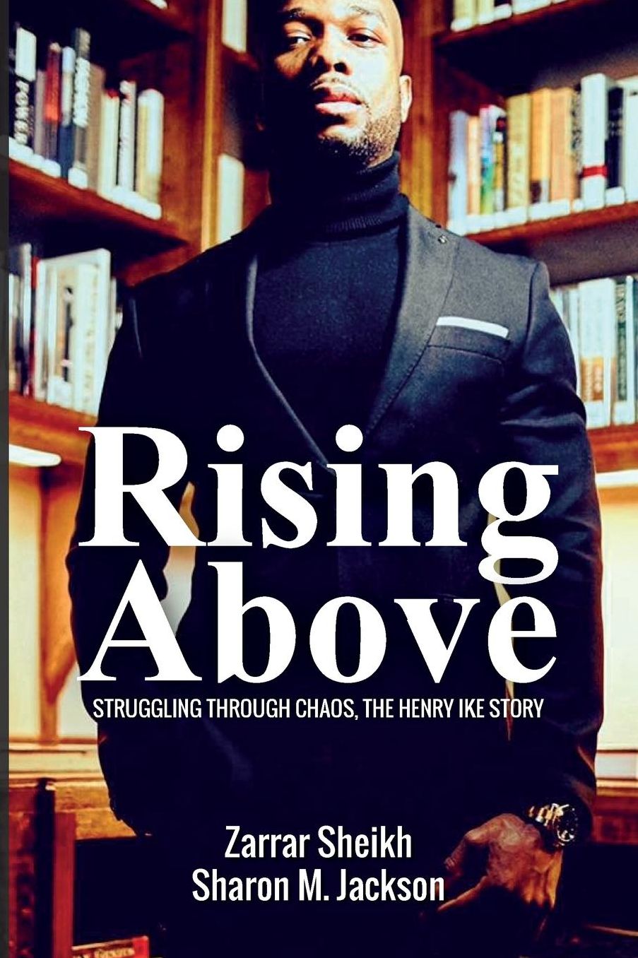 Rising Above: Struggling Through Chaos, The Henry Ike Story