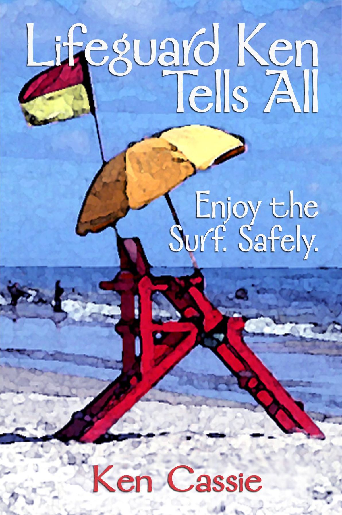 Lifeguard Ken Tells All: Enjoy the Surf. Safely.