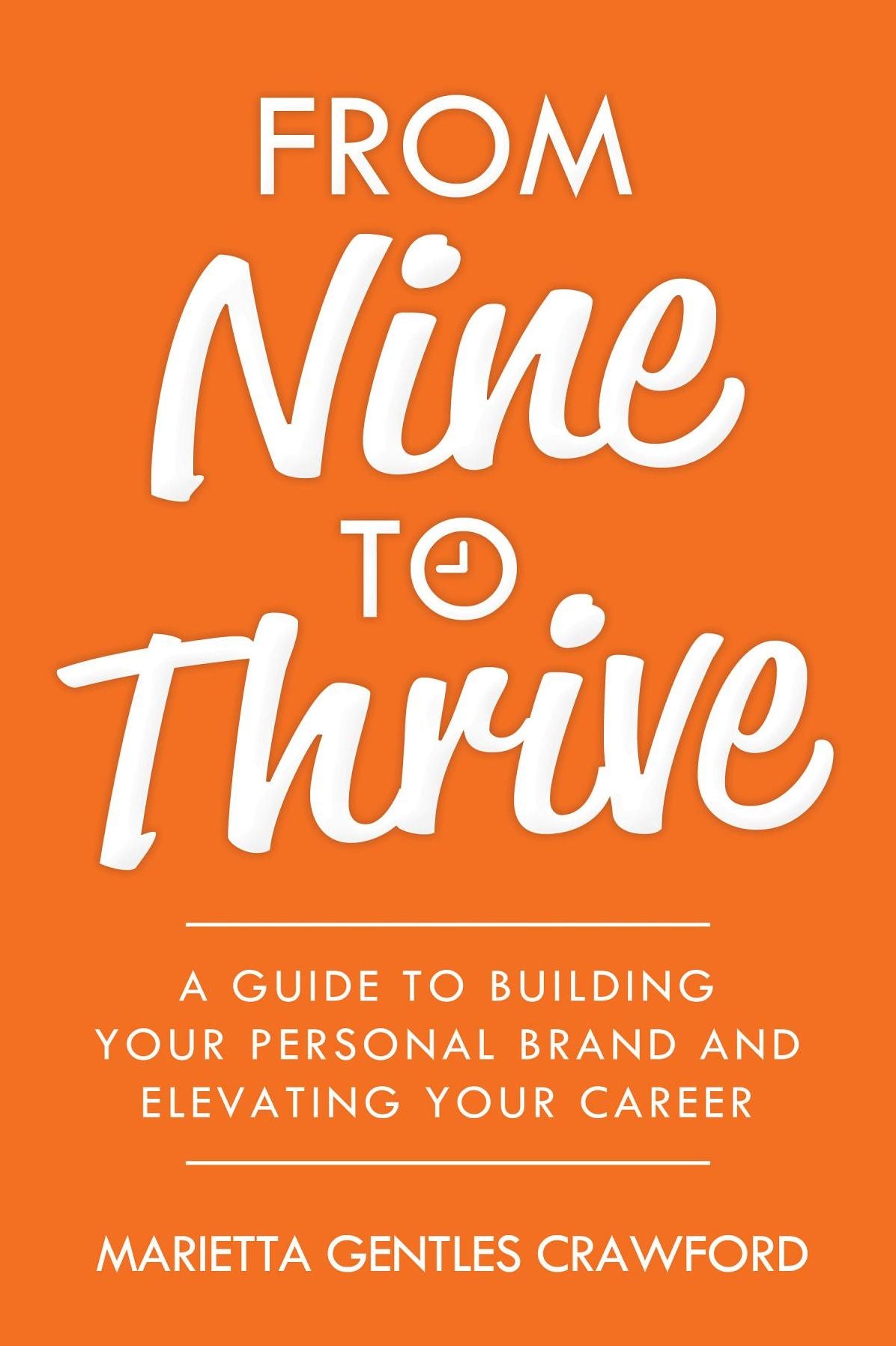 From Nine to Thrive: A Guide to Building Your Personal Brand and Elevating Your Career