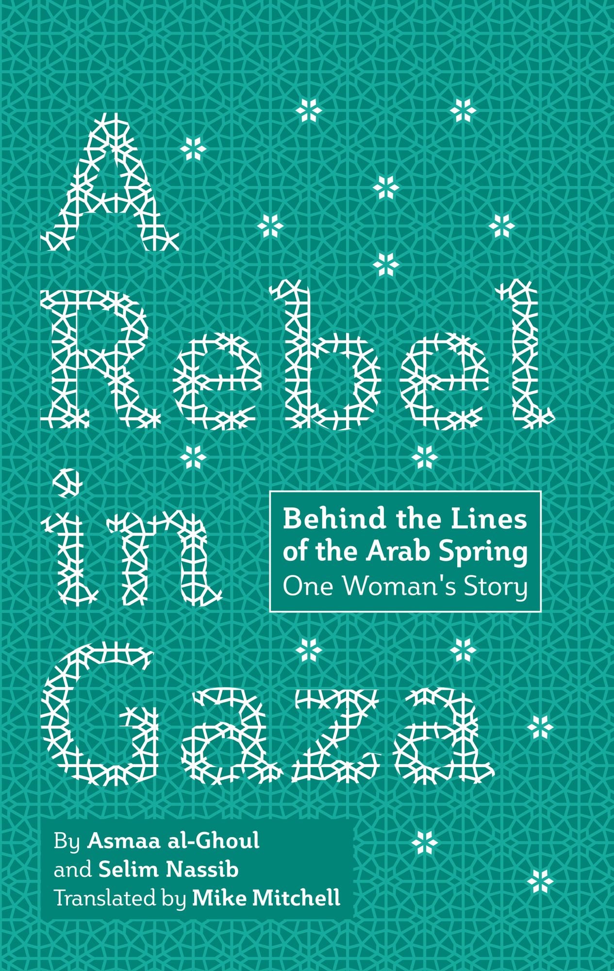 A Rebel in Gaza: Behind the Lines of the Arab Spring, One Woman's Story