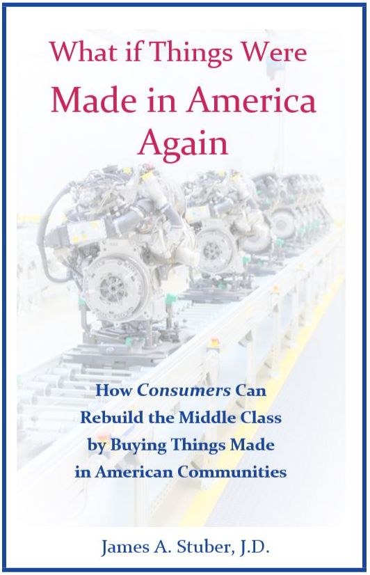 What If Things Were Made in America Again: How Consumers Can Rebuild the Middle Class by Buying Things Made in American Communities