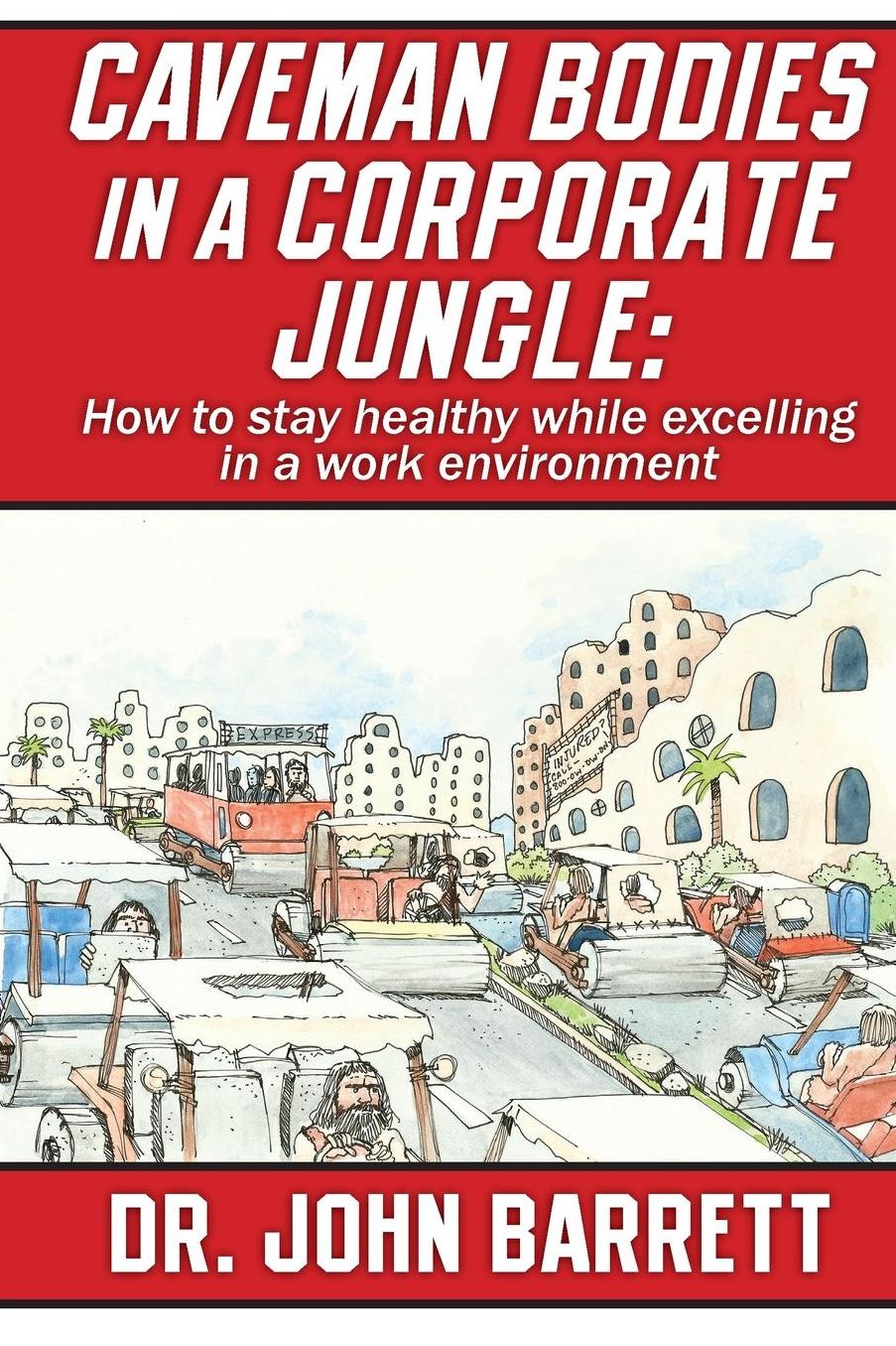 Caveman Bodies in a Corporate Jungle: How to Stay Healthy While Excelling in a Work Environment