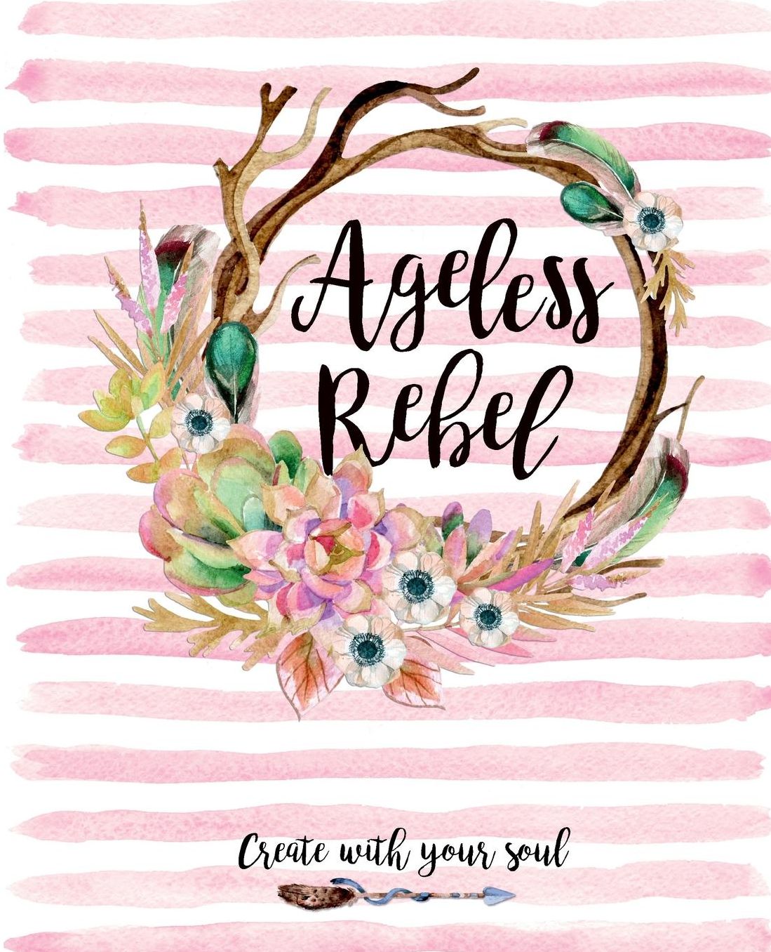 Ageless Rebel: The Playful Planner and Journal to Empower Your Beautifully, Fearless, Ageless Mindset and Lifestyle (Free Flow Edition)