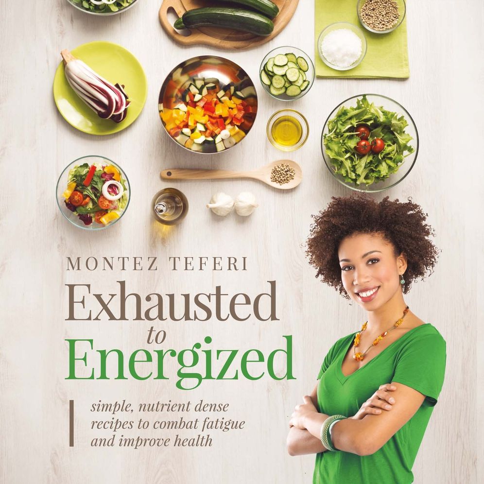 Exhausted to Energized: Simple, Nutrient Dense Recipes to Combat Fatigue and Improve Health