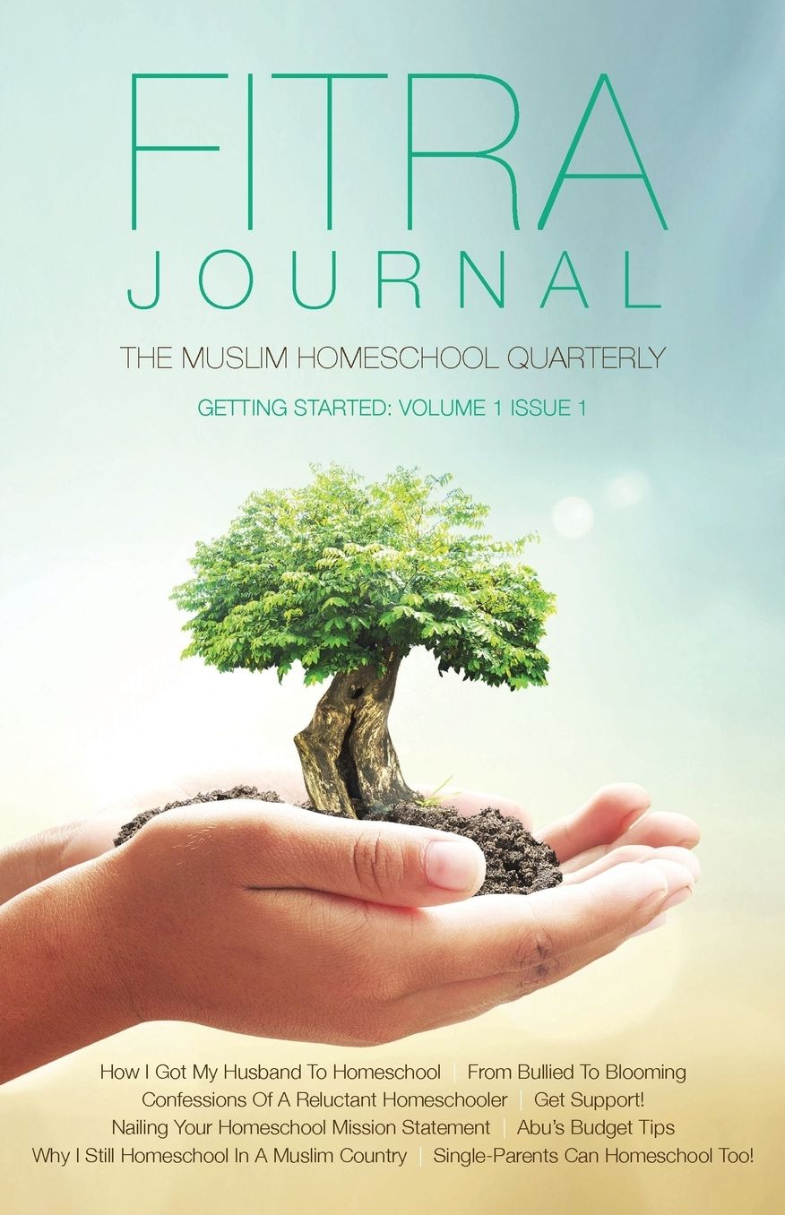 Fitra Journal ⼁Getting Started with Muslim Homeschooling: Issue One