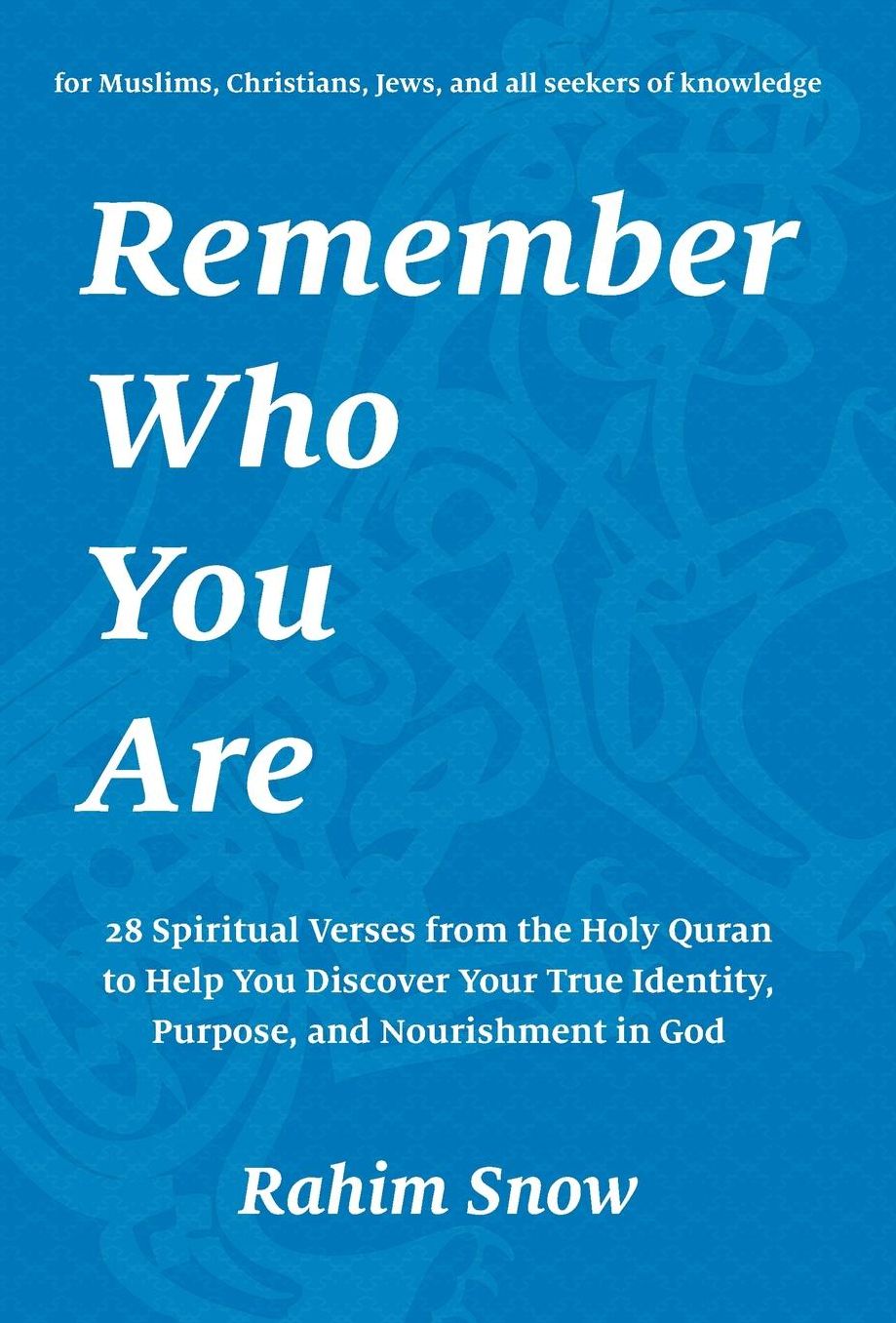 Remember Who You Are: 28 Spiritual Verses from the Holy Quran to Help You Discover Your True Identity, Purpose, and Nourishment in God