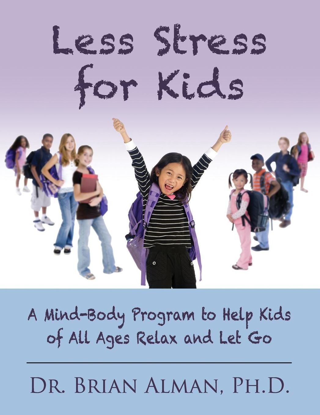 Less Stress for Kids: A Mind-Body Program to Help Kids of All Ages Relax and Let Go