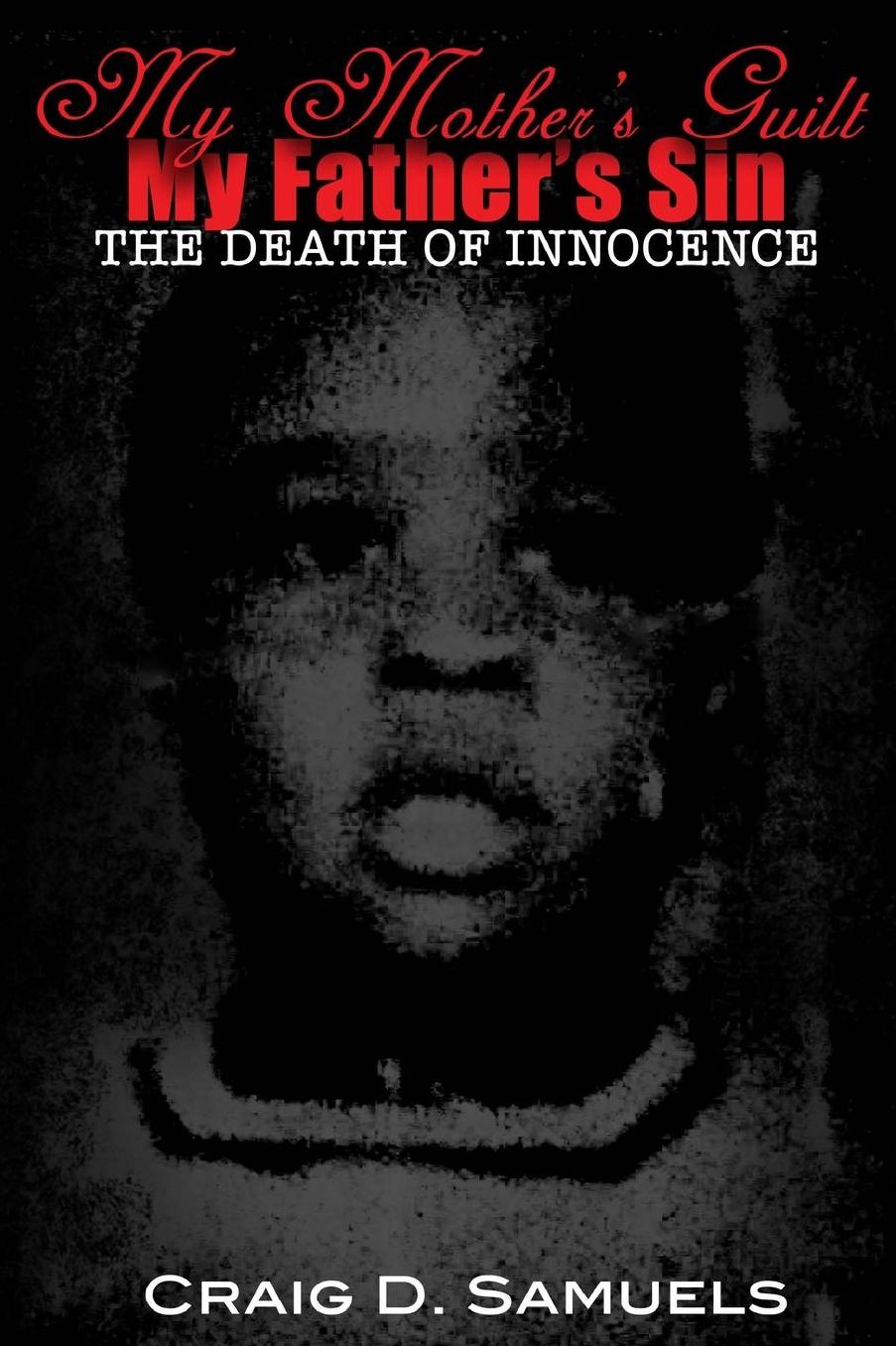 My Mother's Guilt, My Father's Sin: The Death of Innocence