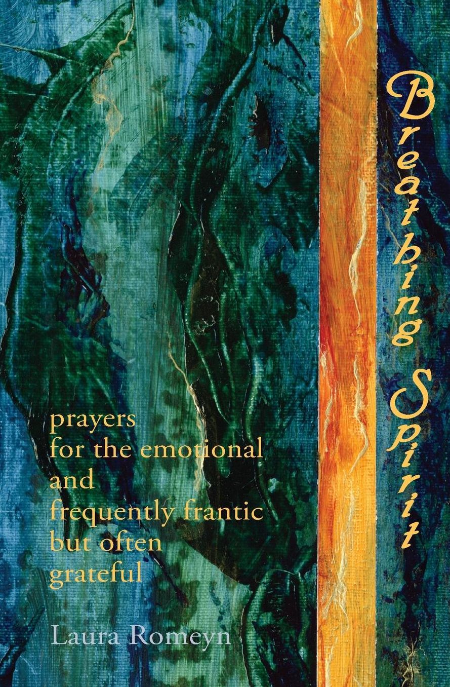 Breathing Spirit: prayers for the emotional and frequently frantic but often grateful