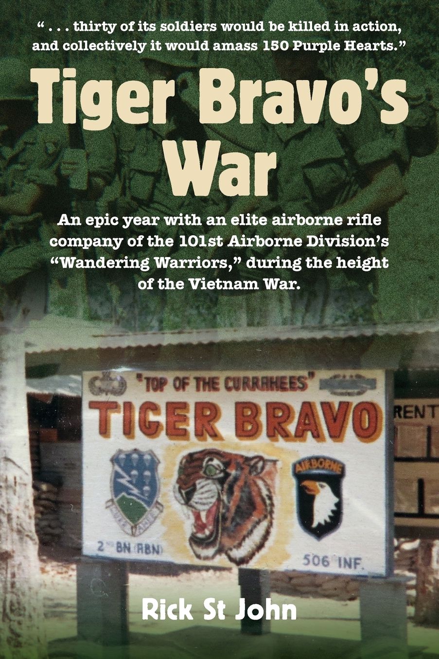 Tiger Bravo's War: An Epic Year with an Elite Airborne Rifle Company of the 101st Airborne Division's Wandering Warriors, During the Height of the Vietnam War
