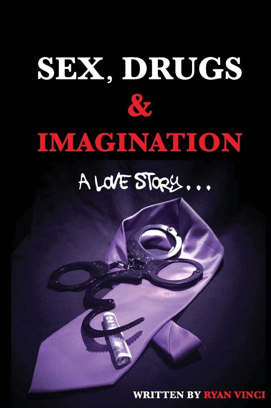 Sex, Drugs & Imagination: A Love Story . . .