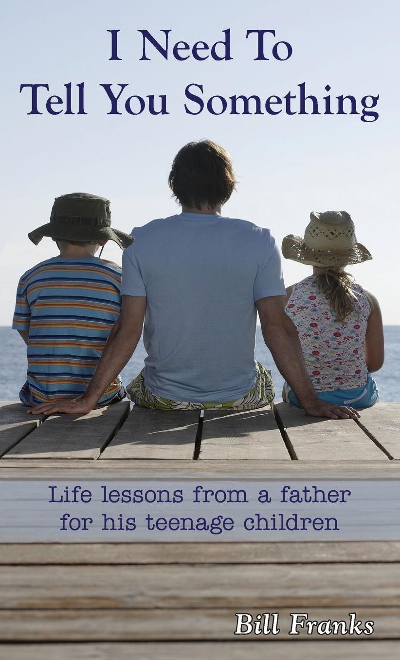 I Need to Tell You Something: Life lessons from a father for his teenage children