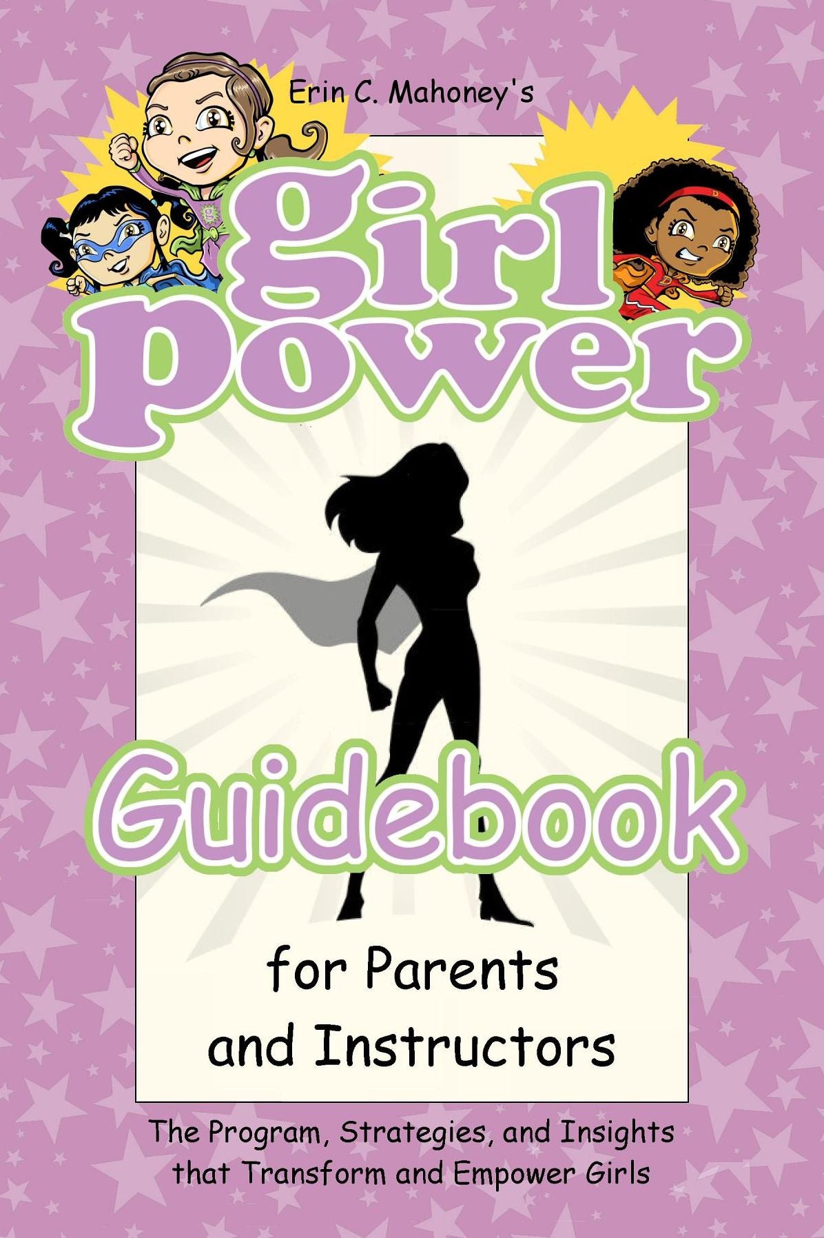 Girl Power Guidebook for Parents and Instructors: The Program, Strategies, and Insights that Transform and Empower Girls