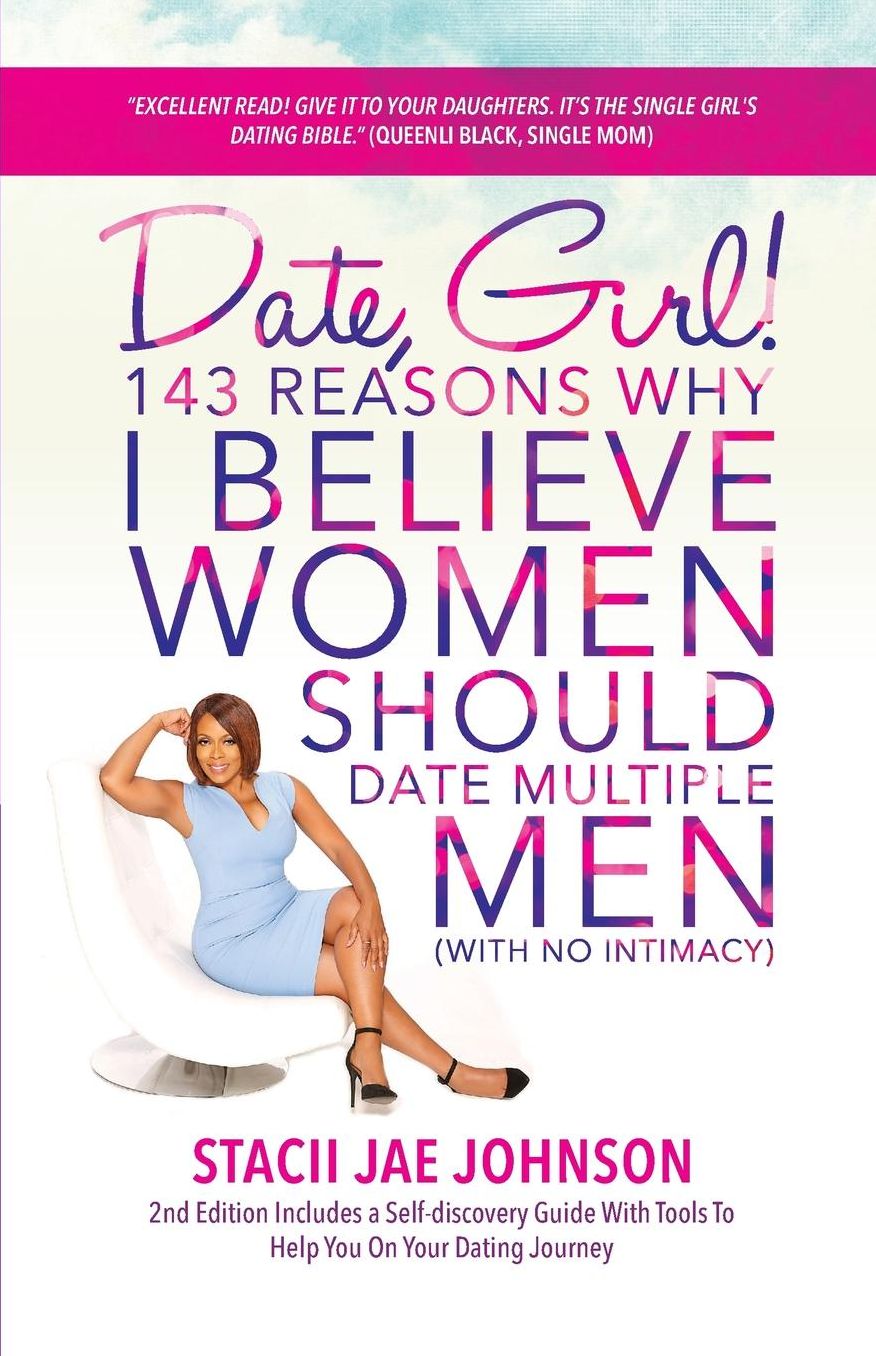 Date, Girl! 143 Reasons Why I Believe Women Should Date Multiple Men-NO Intimacy: 2nd Edition Includes a Self-discovery Guide With Tools To Help You on Your Dating Journey