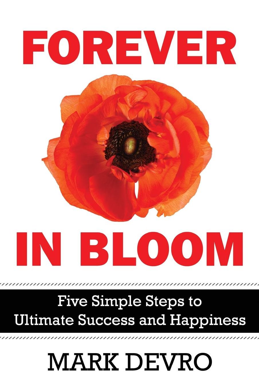 Forever in Bloom: Five Simple Steps to Ultimate Success and Happiness