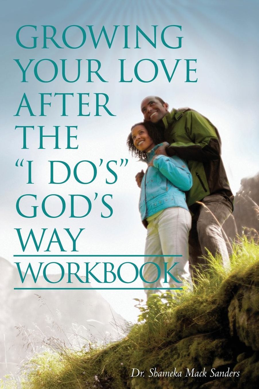 Growing Your Love After The "I Do's" God's Way Workbook