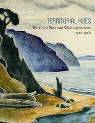 Territorial Hues: The Color Print and Washington State, 1920-1960