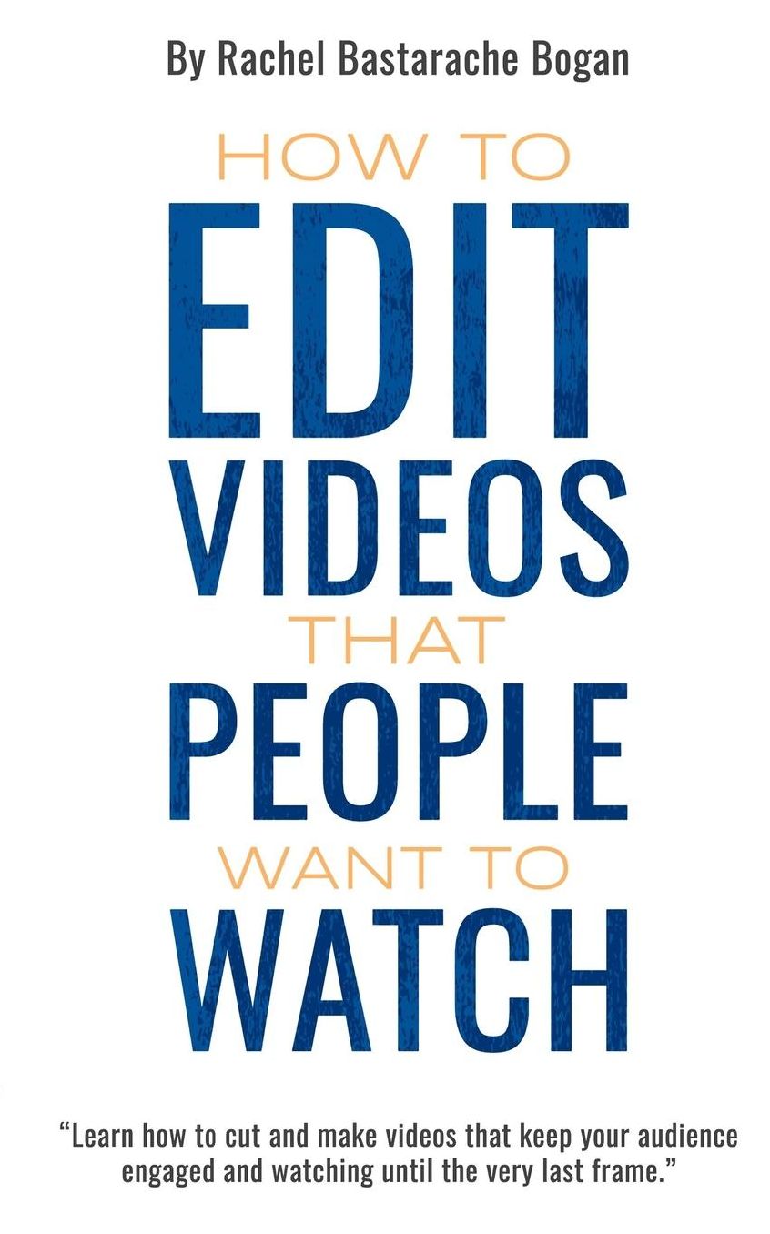 How to Edit Videos That People Want To Watch