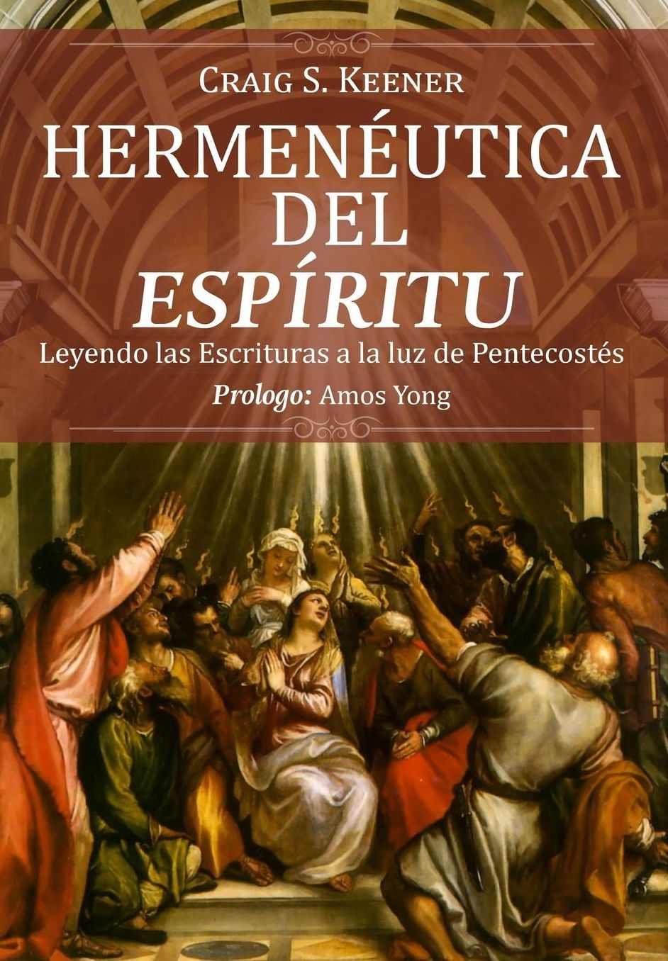 Hermeneutica del Espiritu: Leyendo las Escrituras a la luz de Pentecostés