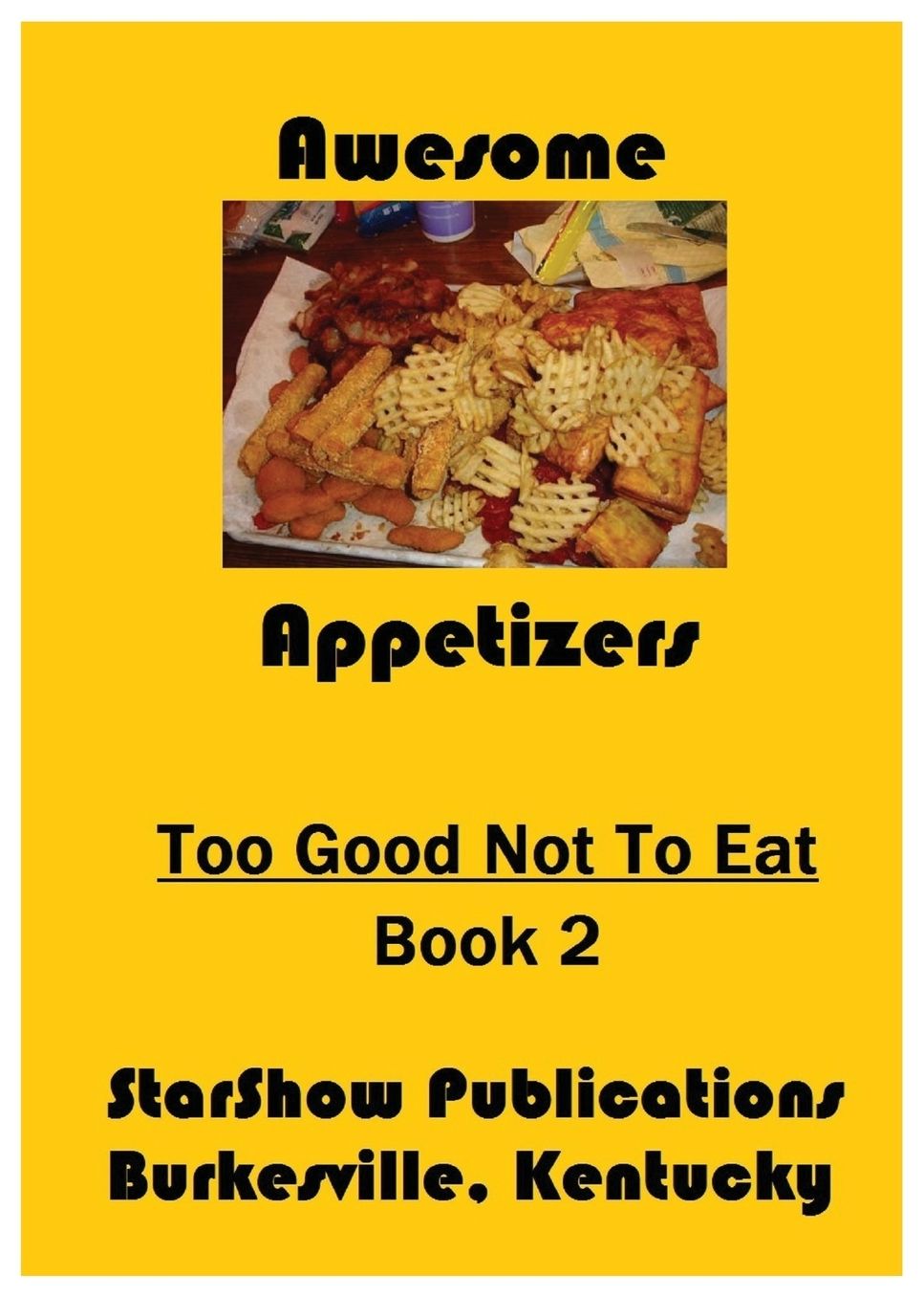 Too Good Not to Eat - Volume 2: Awesome Appetizers